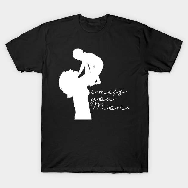 I miss you mom T-Shirt by Horisondesignz